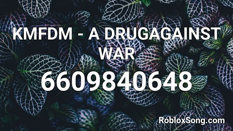 KMFDM - A DRUGAGAINST WAR Roblox ID