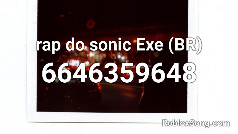 Rap Do Sonic Exe Br Roblox Id Roblox Music Codes - musicas br id roblox