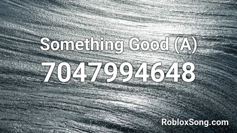 Something Good (A) Roblox ID