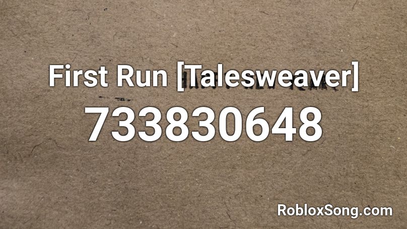 First Run [Talesweaver] Roblox ID