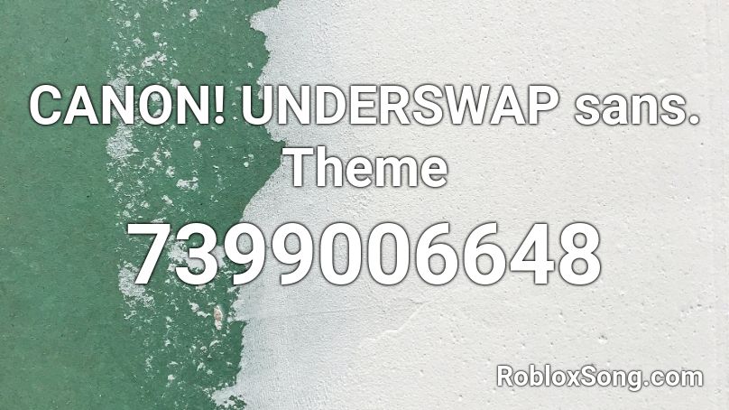 CANON! UNDERSWAP sans. Theme Roblox ID