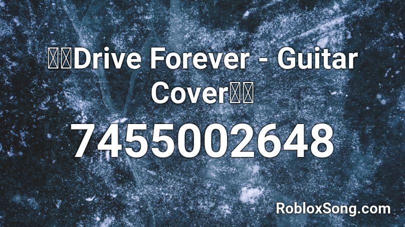 🌟💫Drive Forever - Guitar Cover💫🌟 Roblox ID
