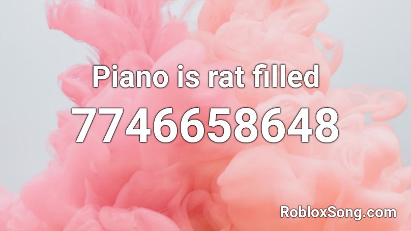 Piano is rat filled Roblox ID