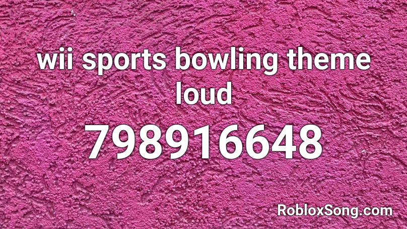Wii Sports Bowling Theme Loud Roblox Id Roblox Music Codes - wii bowling bypassed roblox id