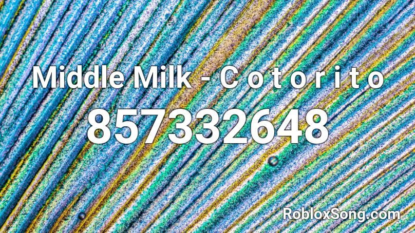 Middle Milk - C o t o r i t o Roblox ID