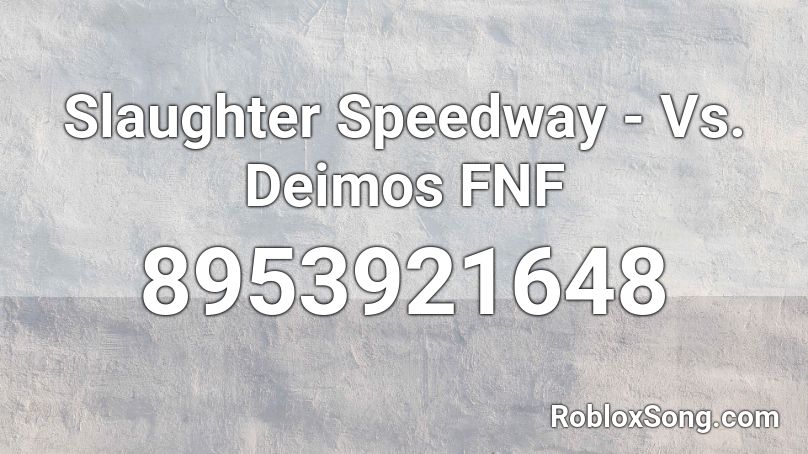 Slaughter Speedway - Vs. Deimos FNF Roblox ID