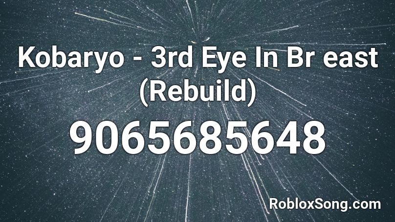 Kobaryo - 3rd Eye In Br east (Rebuild) Roblox ID