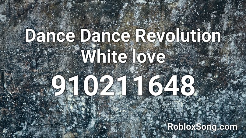 Dance Dance Revolution White love Roblox ID