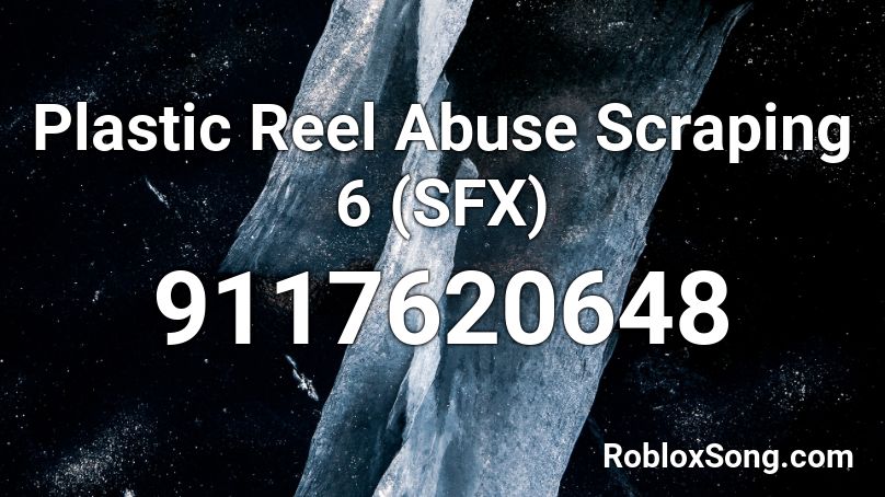 Plastic Reel Abuse Scraping 6 (SFX) Roblox ID