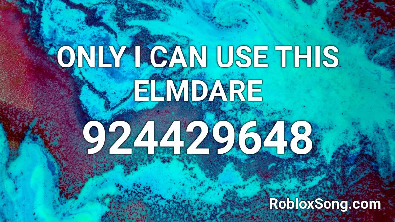 ONLY I CAN USE THIS ELMDARE Roblox ID