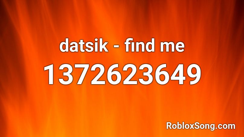 datsik - find me  Roblox ID