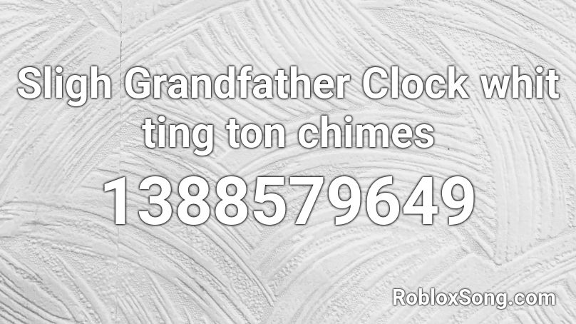 Sligh Grandfather Clock Whit Ting Ton Chimes Roblox Id Roblox Music Codes - clock roblox id