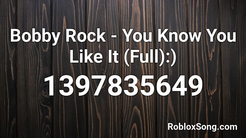 Bobby Rock - You Know You Like It (Full):) Roblox ID