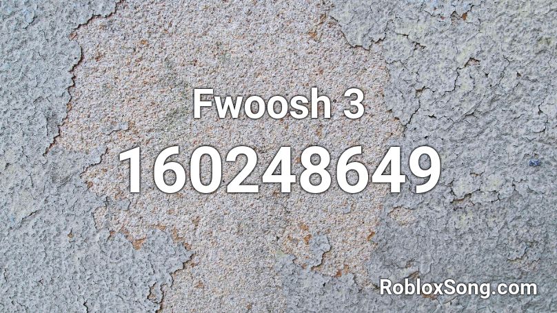 Fwoosh 3 Roblox ID