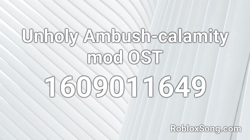 Unholy Ambush-calamity mod OST Roblox ID