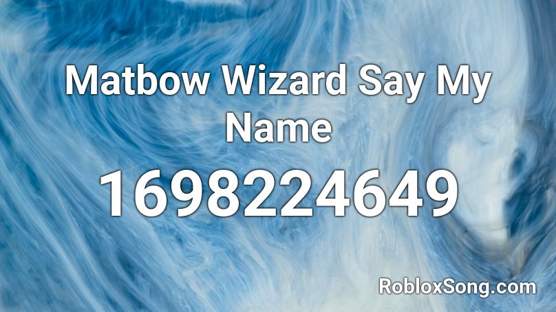 What Is The Roblox Id For Say My Name - really loud wizard song roblox