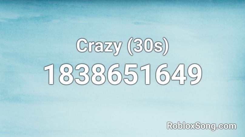 Crazy (30s) Roblox ID