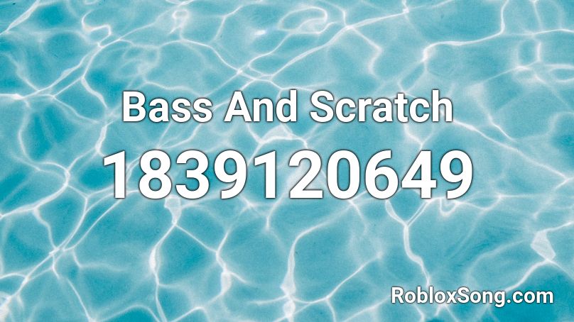 Bass And Scratch Roblox ID