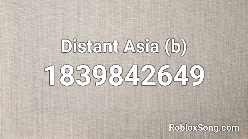 Distant Asia (b) Roblox ID