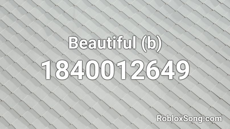 Beautiful (b) Roblox ID