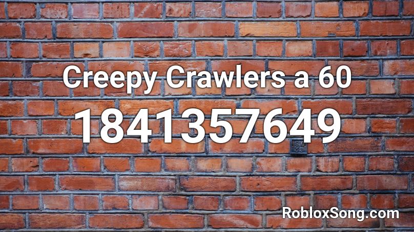 Creepy Crawlers a 60 Roblox ID