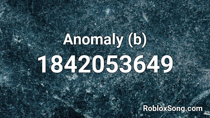 Anomaly (b) Roblox ID