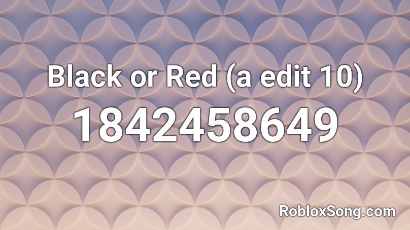 Black or Red (a edit 10) Roblox ID