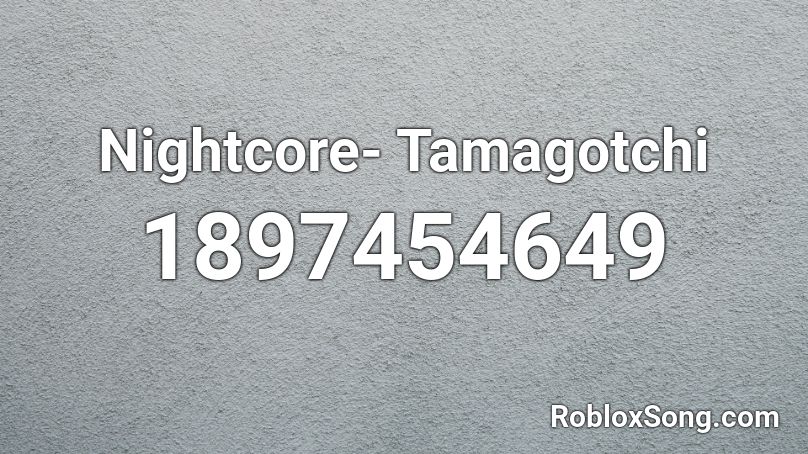 Nightcore- Tamagotchi Roblox ID