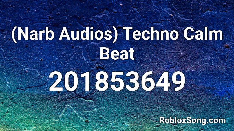 (Narb Audios) Techno Calm Beat Roblox ID