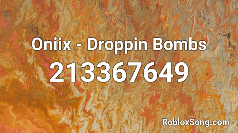 Oniix - Droppin Bombs Roblox ID