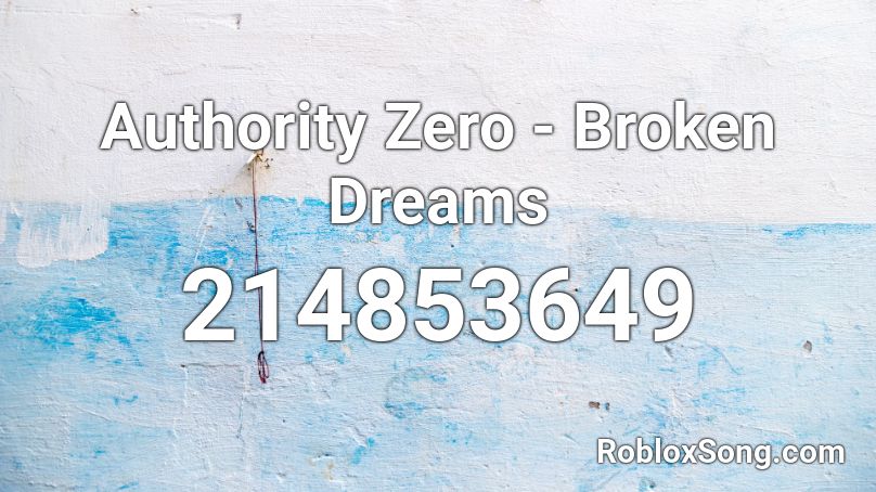 Authority Zero - Broken Dreams Roblox ID