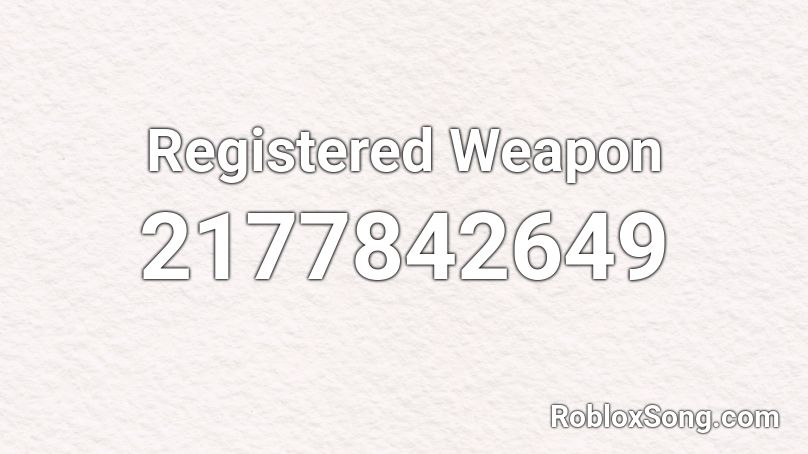 Registered Weapon Roblox ID - Roblox music codes
