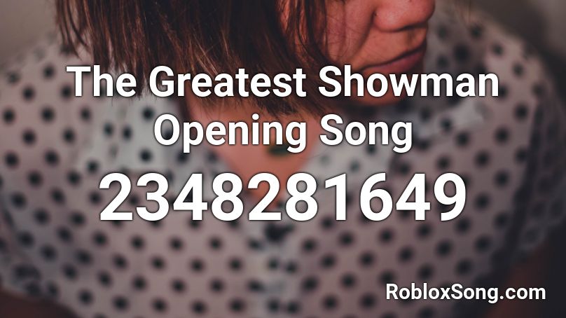 The Greatest Showman Opening Song Roblox Id Roblox Music Codes - roblox song ids greatest showman