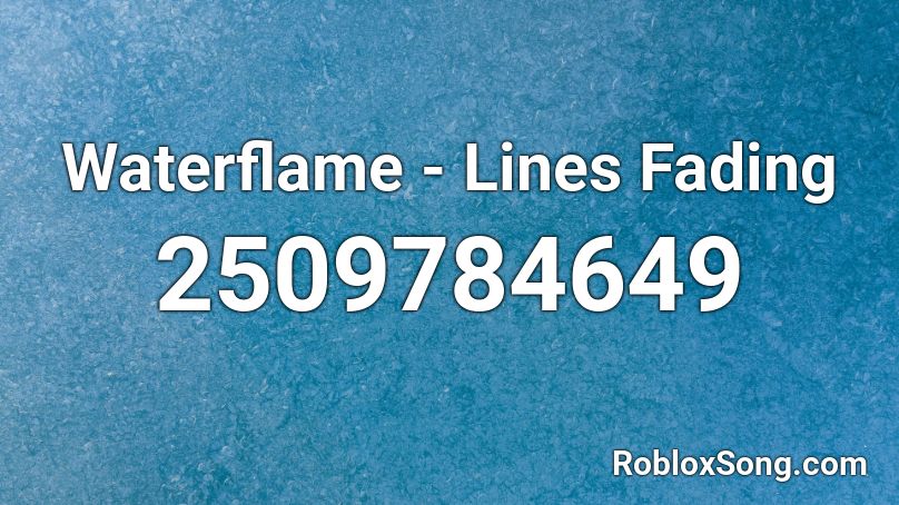 Waterflame - Lines Fading Roblox ID