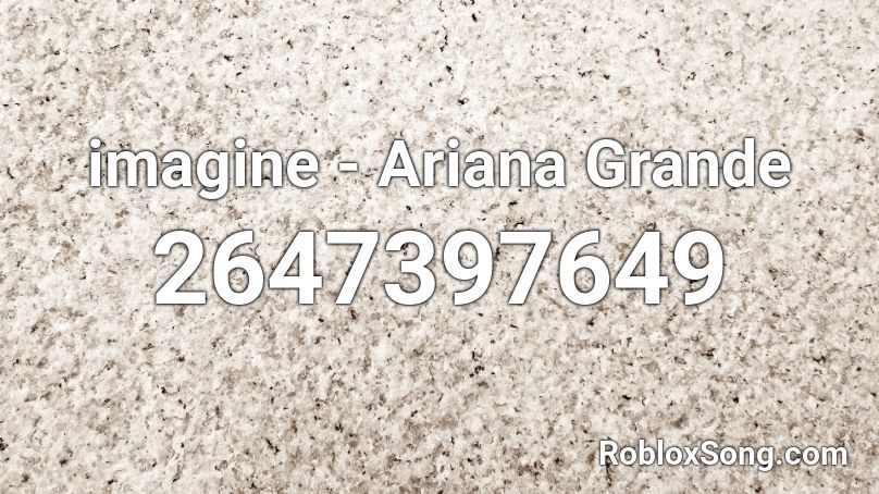 Imagine Ariana Grande Roblox Id Roblox Music Codes - imagine ariana grande roblox song id
