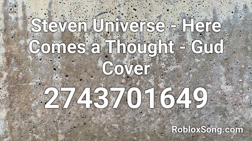 Steven Universe - Here Comes a Thought - Gud Cover Roblox ID