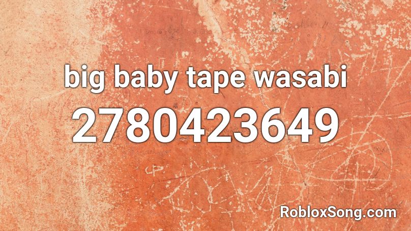 big baby tape wasabi Roblox ID