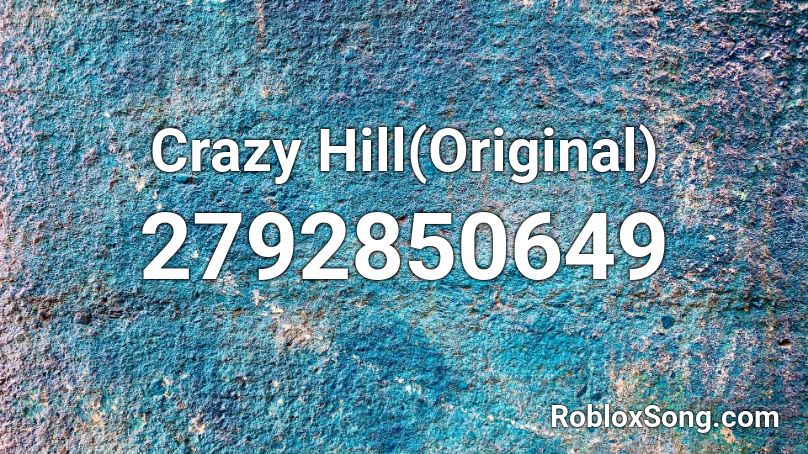 Crazy Hill(Original) Roblox ID