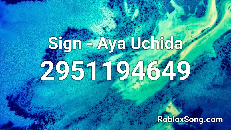 Sign - Aya Uchida Roblox ID