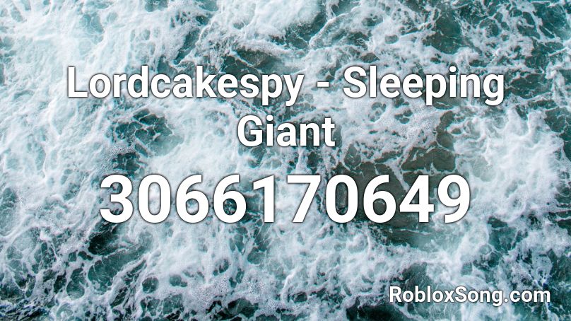 Lordcakespy Sleeping Giant Roblox Id Roblox Music Codes - giant roblox id