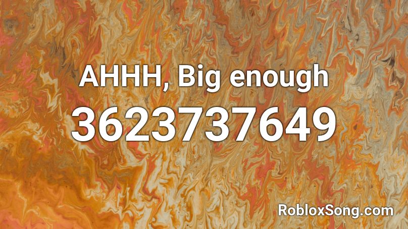 Ahhh Big Enough Roblox Id Roblox Music Codes - big enough song roblox id