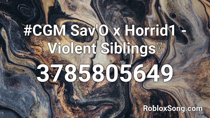 #CGM Sav'O x Horrid1 - Violent Siblings❌ Roblox ID