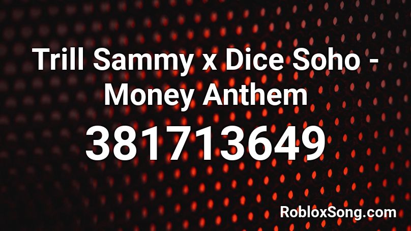 Trill Sammy x Dice Soho - Money Anthem  Roblox ID