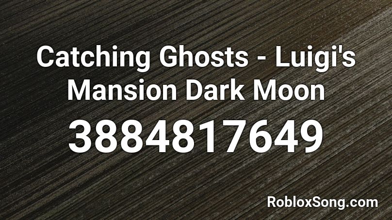 Catching Ghosts - Luigi's Mansion Dark Moon Roblox ID