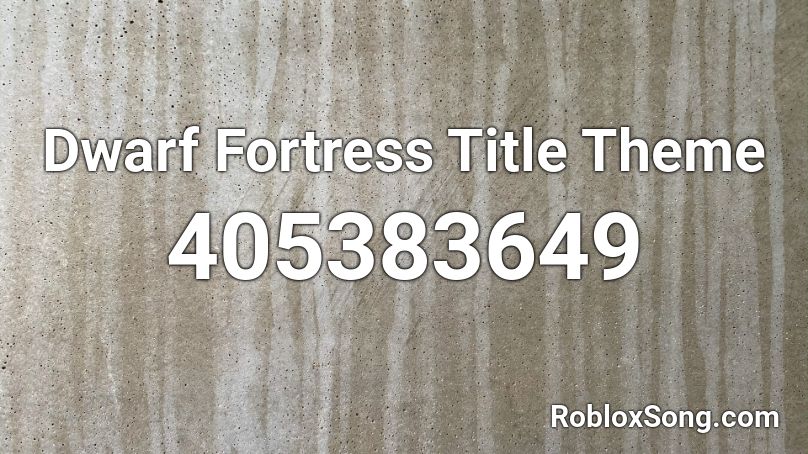 Dwarf Fortress Title Theme Roblox ID