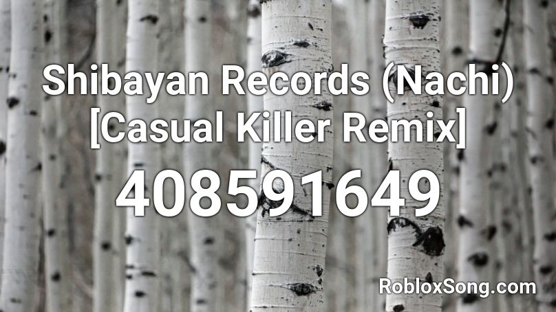 Shibayan Records Nachi Casual Killer Remix Roblox Id Roblox Music Codes - casual music roblox