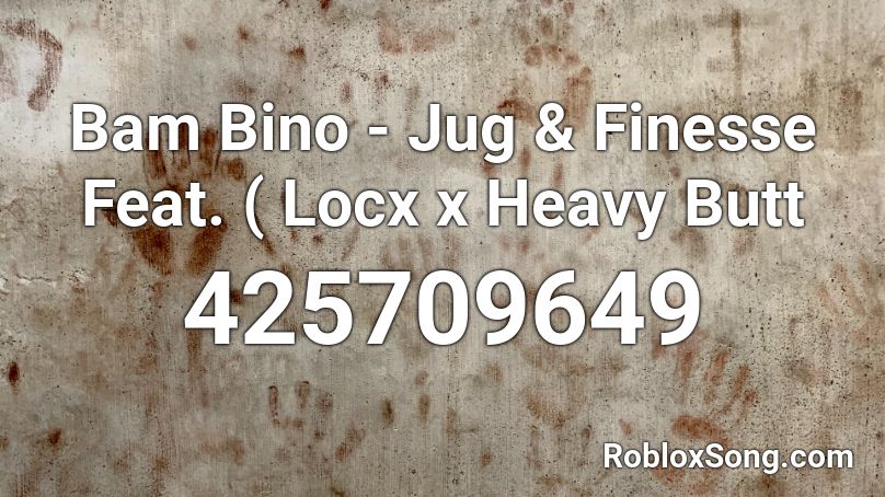 Bam Bino Jug Finesse Feat Locx X Heavy Butt Roblox Id Roblox Music Codes - finesse id roblox