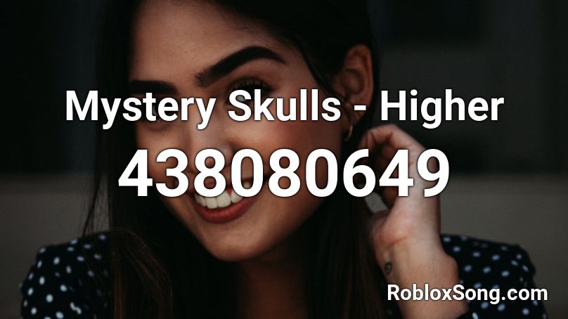 Mystery Skulls Higher Roblox Id Roblox Music Codes - roblox pingas song id