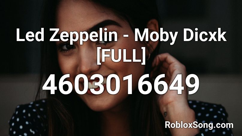 Led Zeppelin - Moby Dicxk [FULL] Roblox ID