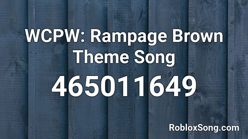 WCPW: Rampage Brown Theme Song Roblox ID